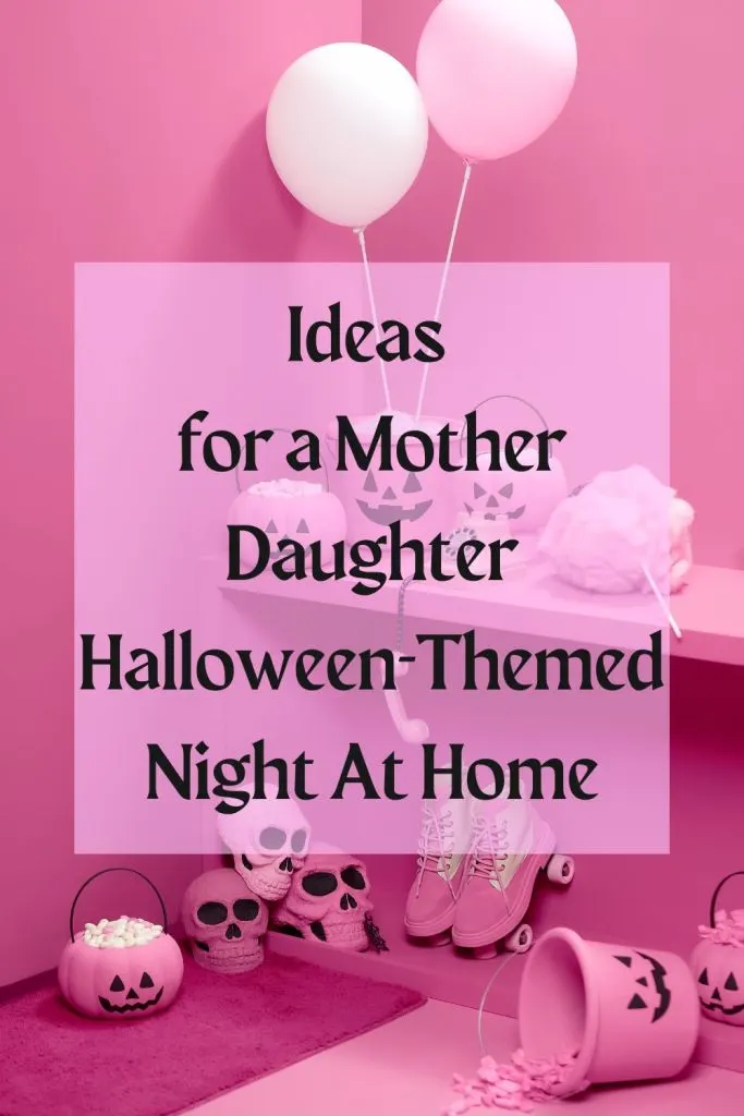 Ideas for a Mother Daughter Halloween-Themed Night At Home